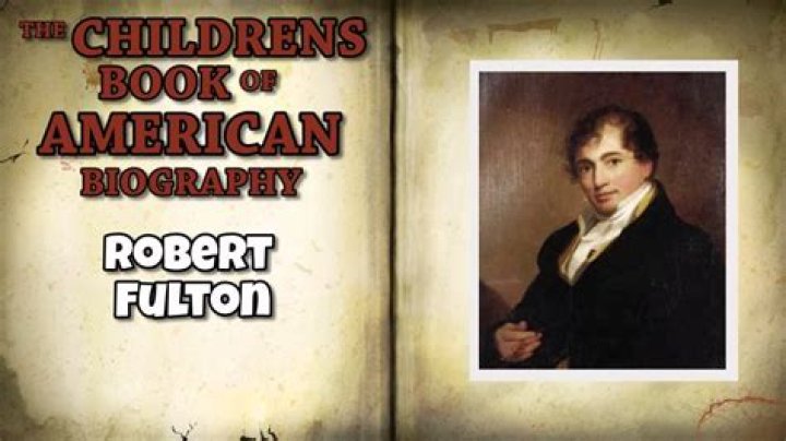 Robert Fulton Biography - Childhood, Life Achievements & Timeline